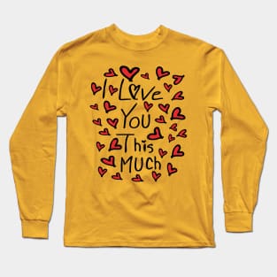I love you this much Long Sleeve T-Shirt